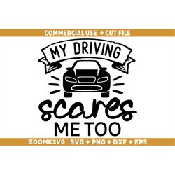 my driving scares me too svg, car quote svg, car decal svg, funny quotes svg, racing svg, driver svg, car svg files for