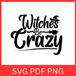 Witches Be Crazy SVG, Funny Halloween SVG, Witches Be Crazy Design, Halloween Word Design Svg