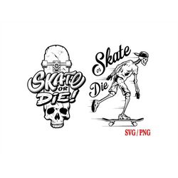 Skeleton Skateboarding Svg Png , 2 Designs , Skater Skull Skate or Die Svg , Skateboard Svg , Skate Svg, Skull Skate Svg