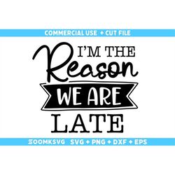 I'm The Reason We Are Late Svg, Baby sayings Svg, Baby Shower Svg, Baby Svg, Funny Baby Svg, New Baby Svg, New Mom svg,