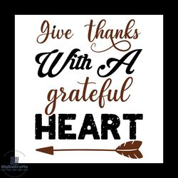 Give Thanks With A Grateful Heart Svg, Thanksgiving Svg, Arrow Svg, Fall Saying Svg