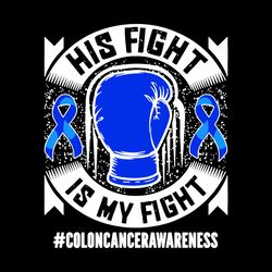 His Fight Is My Fight SVG, Colon Cancer Awareness SVG