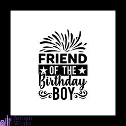 Friend of the birthday boy Svg, Birthday Svg, Happy Birthday Svg