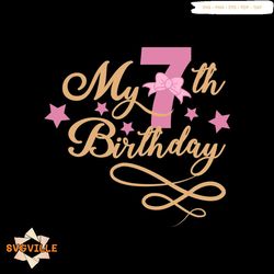 My 7th birthday Svg, Birthday Svg, Happy Birthday Svg, Birthday Girl Svg