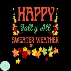 Happy Fall Y'all Sweater Weather Svg, Thanksgiving Svg, Sweater Svg, Weather Svg