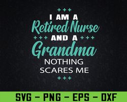 I Am A Retired Nurse and Grandma Nothing Scares Outfit Svg, Eps, Png, Dxf, Digital Download