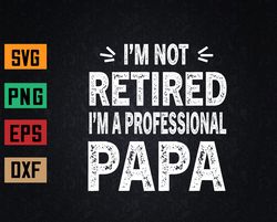 I'm Not Retired I'm A Professional Papa Funny Svg, Eps, Png, Dxf, Digital Download