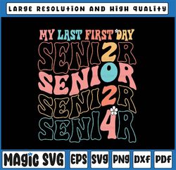 My Last First Day Senior 2024 Svg, Back To School Senior Graduate Svg, Back To School Png, digital download