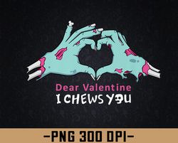 Dear Valentines, I Chews You png, Digital Download