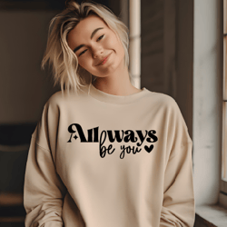 All Ways Be You, be yourself svg png, and dont apologize svg, be you png, teen, girl, cut file, SVG eps dxf PNG, Silhoue