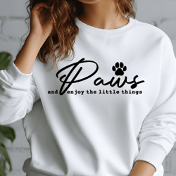Paws Enjoy The Little Things Svg, dog quote svg, positive svg, dog mom svg, dog paw svg, motivational quote svg, inspira