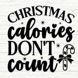 Funny Christmas T-shirt Design SVG - Christmas Calories don't count svg, png, eps, pdf, AI, dxf - Digital Download - Sub