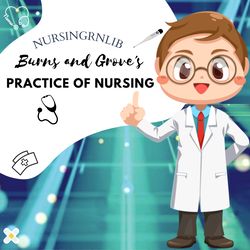 Burns and Grove's The Practice of Nursing Research: Appraisal, Synthesis, and Generation of Evidence 9th Edition