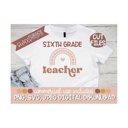 Sixth Grade Teacher Svg, Back to School Cut Files, Sixth Grade Shirt Design, Teacher Sublimation, Sixth Grade