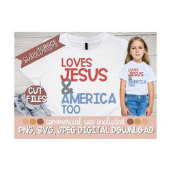 Loves Jesus & America Too SVG, Sublimation, 4th of July, July 4th SVG, Loves Jesus and America Too Shirt Design, PNGs, S