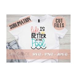Life Is Better Pool Svg,summer Svg, Sublimation, Life Is Better Pool Shirt Design, Pool Lover Svg, Life Is Better Pool C