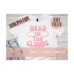 Head in the Clouds Blue Svg,90s Quote Svg, Sublimation, Head in the Clouds Blue Shirt Design, Aesthetic Vsco Girl Svg He
