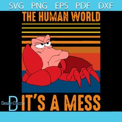 The Human World Its A Mess Svg, Funny Svg, Sebastian Svg