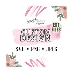 Custom SVG, PNG File for Cricut, custom svg file, custom silhouette file, clean svg cut file made just for you! *DIGITAL