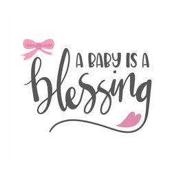 a baby is a blessing, baby girl svg, newborn svg, baby shirt svg, svg files for cricut, baby princess svg, baby girl one
