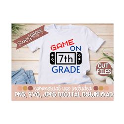 Game On 7th Grade Svg, Gamer Sublimation, 7th Grade Shirt Design, back-to-school Svg, 7th Grade Cut Files & Pngs