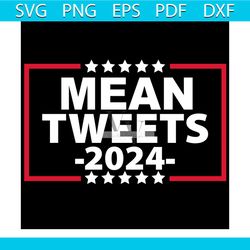 Mean Tweets 2024 Svg, Trending Svg, Mean Svg