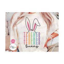 teacher bunny svg files for cricut , easter svg, easter gift for her svg , teacher svg boy girls,teacher easter shirt,bu