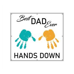 Best Dad Ever Hands Down, Happy Father's Day, Handprint Art Craft, Father's Day SVG, Gift for Dad, Baby Toddler Keepsake