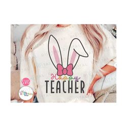 hoppy teacher svg files for cricut , easter svg, easter gift for her svg , teacher svg for girls,easter svg shirt,bunny