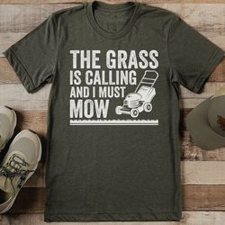 the grass is calling and i must mow tee