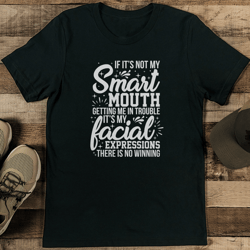 If It’s Not My Smart Mouth Getting Me In Trouble Tee