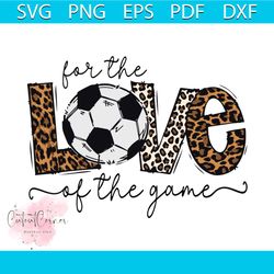 For The Love Of The Game Soccer Mom Svg, Sport Svg