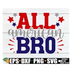 All American Bro, Boys Fourth Of July Shirt svg, Kids 4th of July svg, Teen Boy 4th Of July Shirt svg, 4th Of July svg,