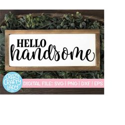 Hello Handsome SVG, Home Decor Cut File, Farmhouse Saying, Master Bedroom Quote, Boy's Nursery Design, dxf eps png, Silh