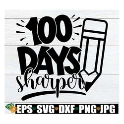 100 Days Sharper, 100th Day Of School svg, 100 Days Of School svg, 100th Day Of School Classroom Door Sign, 100th Day sv