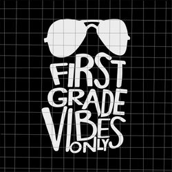 First Grade Vibes Only Svg, Teacher Quote Svg, Back To School Quote Svg, Cricut and Silhouette