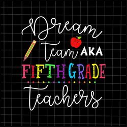 Dream Team Fifth Grade Teachers Svg, Back To School 5th Grade Svg, Teacher Quote Svg, Back To School Quote Svg, Svg For