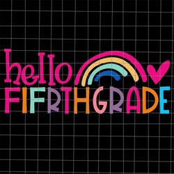 Hello Fifrth Grade Rainbow Svg, 5th First Day Of School Svg, Teacher Quote Svg, 5th Back To School Quote Svg, Cricut and