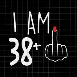 I Am 38 Plus 1 Svg, Woman 39th Birthday Svg, Birthday Girl Svg, 39th Birthday Svg, Women Birthday Svg.