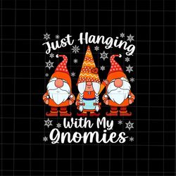 Just Hanging With My Gnomies Svg, Gnomes Christmas Svg, My Gnomies Svg, Gnomes Xmas Svg, Quote Christmas Svg