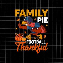 Family Pie Football Thankful Svg, Turkey Football Svg, Thanksgiving 2021 Svg, American Football Thanksgiving Svg, Thankf