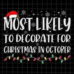 Most Likely To Decorate For Christmas In October Svg, Most Likely Christmas Svg, Quote Xmas Svg, Christmas Quote Svg, Mo