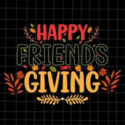 Happy Friendsgiving Svg, Friends Thanksgiving Svg, Friends Thankful Svg