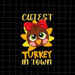 Cutest Turkey In Town Svg, Turkeys Thanksgiving Svg, Cutest Turkeys Thanksgiving Svg, Kids Thanksgiving Svg