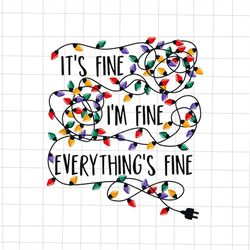 It's Fines I'm Fines Everything's I's Fine Svg, Quote Christmas Svg, Light Christmas Svg