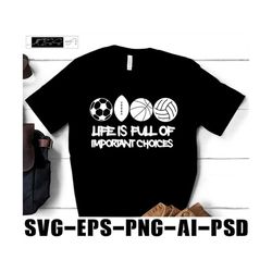 life is full of important choices soccer ball design soccer ball svg soccer ball shirt design basketball svg valleyball