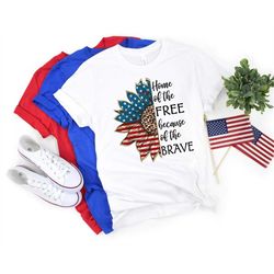 Home of the Free Because of the Brave Shirt, Memorial Shirt, America Shirt, Independence Day Gift, Usa Sunflower Shirt,