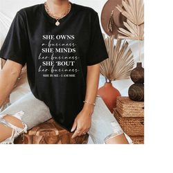 She owns a Business She minds her Business She Bout her Business T-Shirt, Positive Quotes, Woman Shirt, Gift for Her T-S