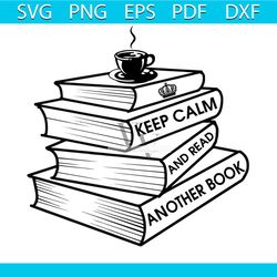 Keep Calm And Read Another Book Reading Lovers Svg