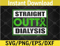 Straight Outta Dialysis Kidney Disease Patient Funny Svg, Eps, Png, Dxf, Digital Download